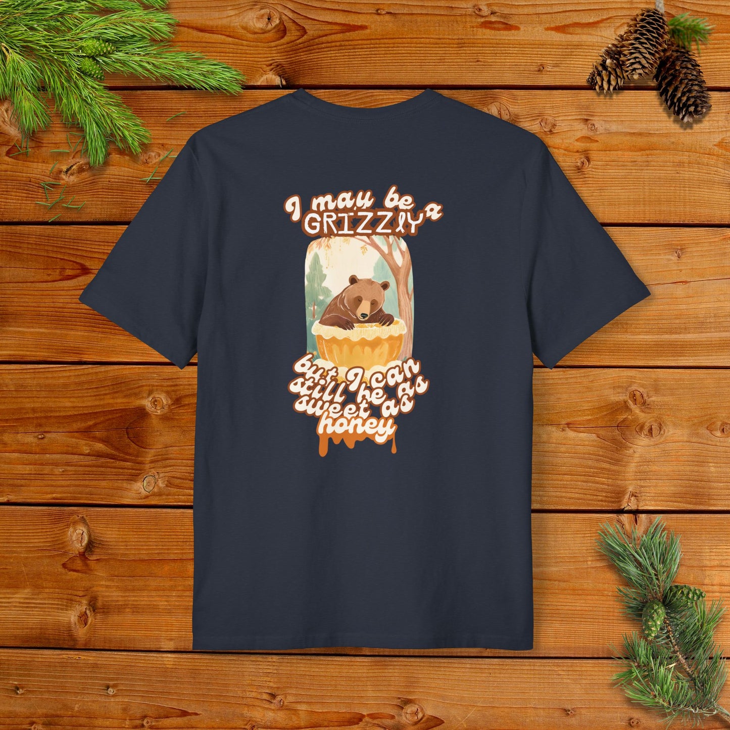 I may be a Grizzly, but I can Still be as Sweet as Honey I