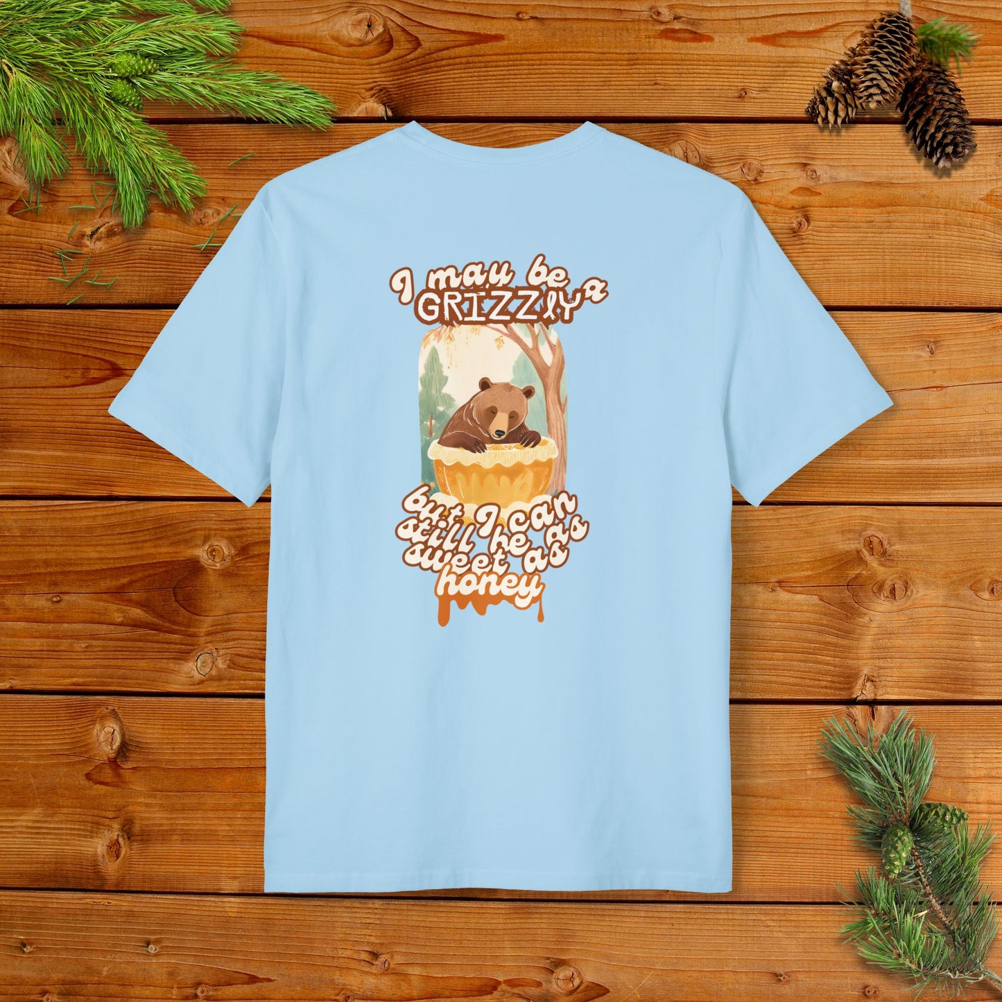 I may be a Grizzly, but I can Still be as Sweet as Honey I